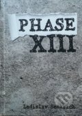 Kniha: Phase XIII (Ladislav Henkrich). Vydavateľstvo Michala Vaška, 2020 Kniha: Phase XIII (Ladislav Henkrich). Vydavateľstvo Michala Vaška, 2020