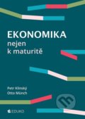 Kniha: Ekonomika nejen k maturitě (Otto Münch a Petr Klínský). Eduko, 2021 Kniha: Ekonomika nejen k maturitě (Otto Münch a Petr Klínský). Eduko, 2021