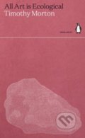 Kniha: All Art Is Ecological (Timothy Morton). Penguin Books, 2021 Kniha: All Art Is Ecological (Timothy Morton). Penguin Books, 2021