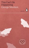 Kniha: This Can't Be Happening (George Monbiot). Penguin Books, 2021 Kniha: This Can't Be Happening (George Monbiot). Penguin Books, 2021