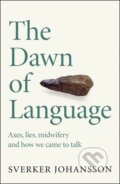 The Dawn of Language - Sverker Johansson, MacLehose Press, 2021