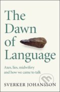 Kniha: The Dawn of Language (Sverker Johansson). MacLehose Press, 2021 Kniha: The Dawn of Language (Sverker Johansson). MacLehose Press, 2021