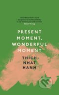 Kniha: Present Moment, Wonderful Moment (Thich Nhat Hanh). Rider & Co, 2021 Kniha: Present Moment, Wonderful Moment (Thich Nhat Hanh). Rider & Co, 2021