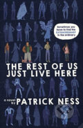 Kniha: The Rest of Us Just Live Here (Patrick Ness). HarperCollins, 2016 Kniha: The Rest of Us Just Live Here (Patrick Ness). HarperCollins, 2016