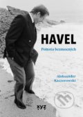 Kniha: Havel: Pomsta bezmocných (Aleksander Kaczorowski). XYZ, 2021 Kniha: Havel: Pomsta bezmocných (Aleksander Kaczorowski). XYZ, 2021