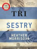 Kniha: Tři sestry (Heather Morris). CPRESS, 2021 Kniha: Tři sestry (Heather Morris). CPRESS, 2021