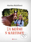 Kniha: Za koňmi s Martinou (Martina Jelínková Růžičková). CPRESS, 2021 Kniha: Za koňmi s Martinou (Martina Jelínková Růžičková). CPRESS, 2021