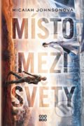 Kniha: Místo mezi světy (Micaiah Johnson). CooBoo CZ, 2021 Kniha: Místo mezi světy (Micaiah Johnson). CooBoo CZ, 2021