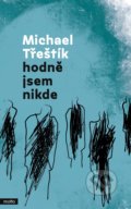 Kniha: Hodně jsem nikde (Michael Třeštík). Motto, 2021 Kniha: Hodně jsem nikde (Michael Třeštík). Motto, 2021
