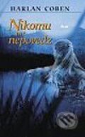 Kniha: Nikomu nič nepovedz (Harlan Coben), 2002 Kniha: Nikomu nič nepovedz (Harlan Coben), 2002