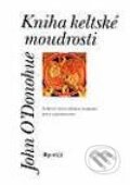 Kniha: Kniha keltské moudrosti (John O´Donohue). Portál, 2002 Kniha: Kniha keltské moudrosti (John O´Donohue). Portál, 2002