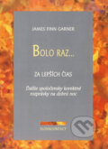 Kniha: Bolo raz... (James Finn Garner). Slovacontact, 2001 Kniha: Bolo raz... (James Finn Garner). Slovacontact, 2001