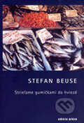 Kniha: Strieľame gumičkami do hviezd (Stefan Beuse). Drewo a srd, 2002 Kniha: Strieľame gumičkami do hviezd (Stefan Beuse). Drewo a srd, 2002