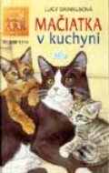Kniha: Mačiatka v kuchyni (Lucy Danielsová), 2002 Kniha: Mačiatka v kuchyni (Lucy Danielsová), 2002
