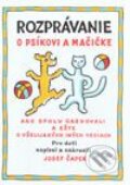 Kniha: Rozprávanie o psíkovi a mačičke (Josef Čapek). Cesty, 1998 Kniha: Rozprávanie o psíkovi a mačičke (Josef Čapek). Cesty, 1998