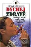 Kniha: Dýchej zdravě (Ernst Stürmer). Ivo Železný, 2002 Kniha: Dýchej zdravě (Ernst Stürmer). Ivo Železný, 2002