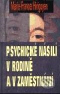 Kniha: Psychické násilí v rodině a v zaměstnání (Marie-France Hirigoyen). Academia, 2002 Kniha: Psychické násilí v rodině a v zaměstnání (Marie-France Hirigoyen). Academia, 2002