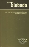 Kniha: Do tohto domu sa vchádzalo širokou bránou (Rudolf Sloboda), 2002 Kniha: Do tohto domu sa vchádzalo širokou bránou (Rudolf Sloboda), 2002