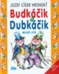 Kniha: Budkáčik a Dubkáčik (Jozef Cíger Hronský). Slovenské pedagogické nakladateľstvo - Mladé letá, 2002 Kniha: Budkáčik a Dubkáčik (Jozef Cíger Hronský). Slovenské pedagogické nakladateľstvo - Mladé letá, 2002