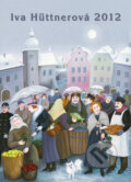 Iva Hüttnerová - Nástěnný kalendář 2012 (PM vydavatelství). PM vydavatelství, 2011 Iva Hüttnerová - Nástěnný kalendář 2012 (PM vydavatelství). PM vydavatelství, 2011
