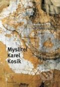Kniha: Myslitel Karel Kosík (Marek Hrubec a kolektív). Filosofia, 2011 Kniha: Myslitel Karel Kosík (Marek Hrubec a kolektív). Filosofia, 2011