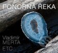 Audiokniha: Ponorná řeka - CD (ETC a Vladimír Merta). Galén, 2011 Audiokniha: Ponorná řeka - CD (ETC a Vladimír Merta). Galén, 2011