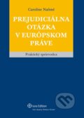 Kniha: Prejudiciálna otázka v európskom práve (Caroline Naômé). Wolters Kluwer (Iura Edition), 2011 Kniha: Prejudiciálna otázka v európskom práve (Caroline Naômé). Wolters Kluwer (Iura Edition), 2011
