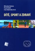 Kniha: Dítě, sport a zdraví (Ivan Dylevsk, Miroslav Kučera, Pavel Kolář a kolektiv). Galén, 2011 Kniha: Dítě, sport a zdraví (Ivan Dylevsk, Miroslav Kučera, Pavel Kolář a kolektiv). Galén, 2011