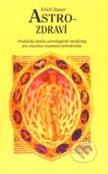 Kniha: Astro - zdraví (Erich Bauer). Pragma, 2003 Kniha: Astro - zdraví (Erich Bauer). Pragma, 2003
