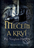 Kniha: Mečem a krví (Pip Vaughan-Hughes). BB/art, 2011 Kniha: Mečem a krví (Pip Vaughan-Hughes). BB/art, 2011