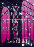 Kniha: Nejlepší americké detektivní povídky 4 (Lee Child). BB/art, 2011 Kniha: Nejlepší americké detektivní povídky 4 (Lee Child). BB/art, 2011