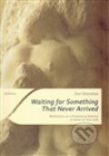 Kniha: Waiting for Something That Never Arrived (Dan Shanahan). Togga, 2011 Kniha: Waiting for Something That Never Arrived (Dan Shanahan). Togga, 2011