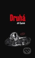 Kniha: Druhá (Jiří Špaček). Jiří Špaček-Součtveří, 2011 Kniha: Druhá (Jiří Špaček). Jiří Špaček-Součtveří, 2011