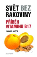 Kniha: Svět bez rakoviny (Edward Griffin). Mladá fronta, 2011 Kniha: Svět bez rakoviny (Edward Griffin). Mladá fronta, 2011