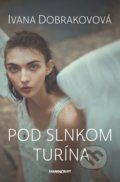 Kniha: Pod slnkom Turína (Ivana Dobrakovová). Marenčin PT, 2021 Kniha: Pod slnkom Turína (Ivana Dobrakovová). Marenčin PT, 2021