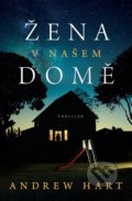 Kniha: Žena v našem domě (Andrew Hart). Vendeta, 2021 Kniha: Žena v našem domě (Andrew Hart). Vendeta, 2021