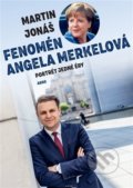 Kniha: Fenomén Angela Merkelová (Martin Jonáš). Argo, 2021 Kniha: Fenomén Angela Merkelová (Martin Jonáš). Argo, 2021