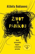 Kniha: Život s panikou (Alžběta Bublanová). Ikar CZ, 2021 Kniha: Život s panikou (Alžběta Bublanová). Ikar CZ, 2021