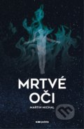 Kniha: Mrtvé oči (Martin Michal). Pointa, 2021 Kniha: Mrtvé oči (Martin Michal). Pointa, 2021