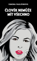 Kniha: Člověk nemůže mít všechno (Simona Paulišinová). Čas, 2021 Kniha: Člověk nemůže mít všechno (Simona Paulišinová). Čas, 2021
