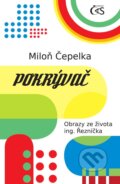 Kniha: Pokrývač - Obrazy ze života ing. Řezníčka (Miloň Čepelka). Čas, 2021 Kniha: Pokrývač - Obrazy ze života ing. Řezníčka (Miloň Čepelka). Čas, 2021