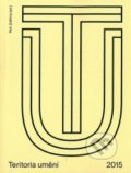 Kniha: Teritoria umění 2015 (Petr Zvěřina). Akademie múzických umění, 2015 Kniha: Teritoria umění 2015 (Petr Zvěřina). Akademie múzických umění, 2015