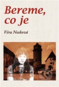 Kniha: Bereme, co je (Věra Nosková). Klika, 2021 Kniha: Bereme, co je (Věra Nosková). Klika, 2021