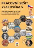 Kniha: Vlastivěda 5 - Poznáváme naše dějiny - Z novověku do současnosti, pracovní sešit (NNS). NNS, 2021 Kniha: Vlastivěda 5 - Poznáváme naše dějiny - Z novověku do současnosti, pracovní sešit (NNS). NNS, 2021