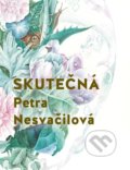 Kniha: Skutečná (Petra Nesvačilová). Ikar CZ, 2021 Kniha: Skutečná (Petra Nesvačilová). Ikar CZ, 2021
