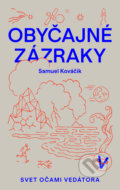 Kniha: Obyčajné zázraky (Samuel Kováčik). Slovart, 2021 Kniha: Obyčajné zázraky (Samuel Kováčik). Slovart, 2021