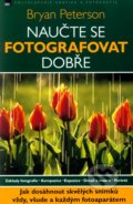 Naučte se fotografovat dobře - Bryan Peterson, Zoner Press, 2011