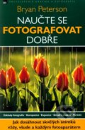 Kniha: Naučte se fotografovat dobře (Bryan Peterson). Zoner Press, 2011 Kniha: Naučte se fotografovat dobře (Bryan Peterson). Zoner Press, 2011