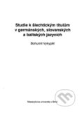 Kniha: Studie k šlechtickým titulům v germánských, slovanských a baltských jazycích (Bohumil Vykypěl). Nakladatelství Lidové noviny, 2011 Kniha: Studie k šlechtickým titulům v germánských, slovanských a baltských jazycích (Bohumil Vykypěl). Nakladatelství Lidové noviny, 2011