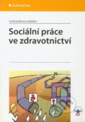 Kniha: Sociální práce ve zdravotnictví (Iva Kuzníková a kolektív). Grada, 2011 Kniha: Sociální práce ve zdravotnictví (Iva Kuzníková a kolektív). Grada, 2011